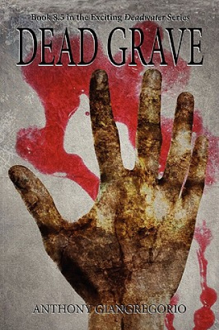 Buch Dead Grave (Deadwater Series Book 8.5) Anthony Giangregorio