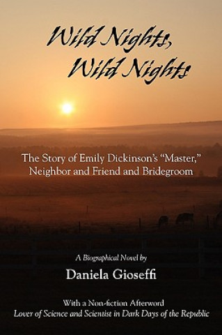 Książka Wild Nights! Wild Nights! the Story of Emily Dickinson's Master, Neighbor and Friend and Bridegroom Daniela Gioseffi