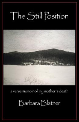 Book Still Position: A Verse Memoir of My Mother's Death Barbara Blatner