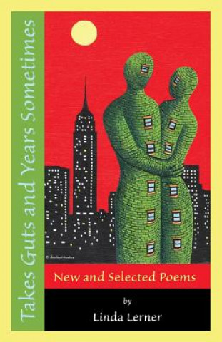 Книга Takes Guts and Years Sometimes: New and Selected Poems Linda Lerner