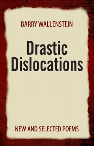 Knjiga Drastic Dislocations: New and Selected Poems Barry Wallenstein