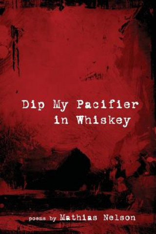 Książka Dip My Pacifier in Whiskey Mathias Nelson