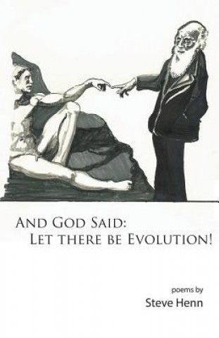 Carte And God Said: Let There Be Evolution! Steve Henn
