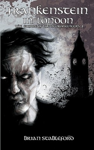 Książka Frankenstein in London (The Empire of the Necromancers 3) Stableford