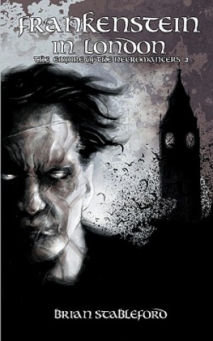 Книга Frankenstein in London (The Empire of the Necromancers 3) Stableford