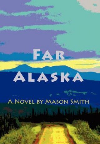 Knjiga Far Alaska Mason Smith