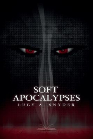 Knjiga Soft Apocalypses Lucy a Snyder