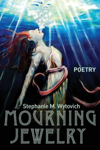 Könyv Mourning Jewelry Stephanie M Wytovich
