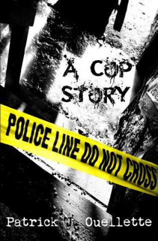 Könyv Cop Story Patrick J Ouellette
