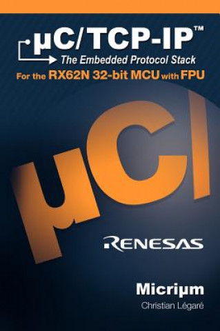 Livre Uc/TCP-IP, the Embedded Protocol Stack for the Rx62n 32-Bit McU with Fpu Christian E Legare