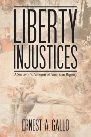 Kniha Liberty Injustices Ernest A Gallo