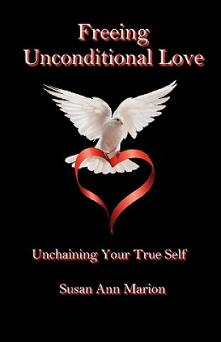 Könyv Freeing Unconditional Love Susan Ann Marion