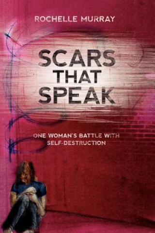 Kniha Scars That Speak Rochelle Murray