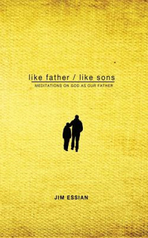 Könyv Like Father, Like Sons Jim Essian