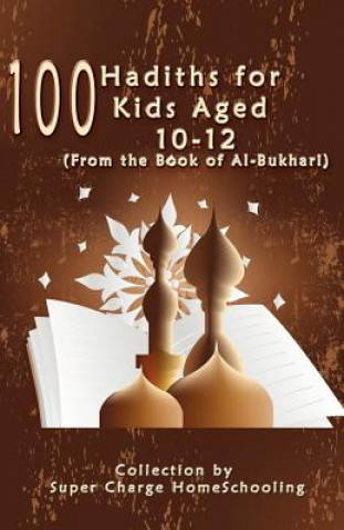 Könyv 100 Hadiths for Kids Aged 10-12 (from the Book of Al-Bukhari) Supercharge Homeschooling