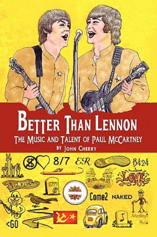 Kniha Better Than Lennon, the Music and Talent of Paul McCartney John Cherry