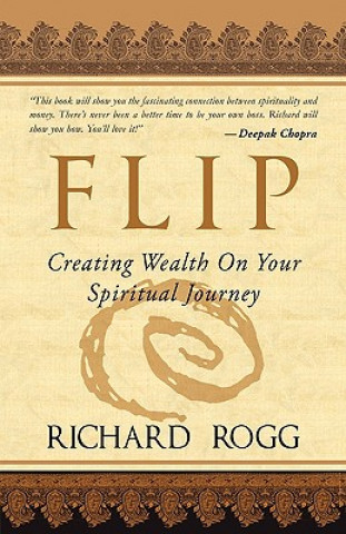 Knjiga Flip, Creating Wealth on Your Spiritual Journey Richard Rogg