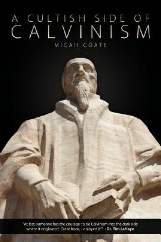 Książka Cultish Side of Calvinism Micah Coate