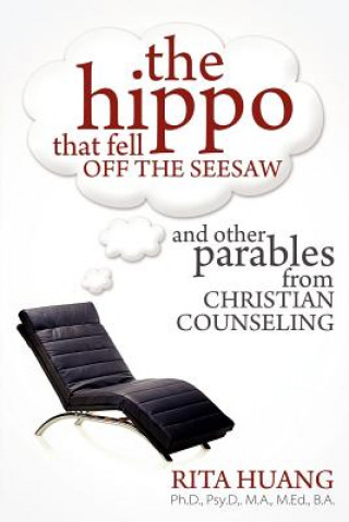 Kniha Hippo That Fell Off The Seesaw and Other Parables From Christian Counseling Rita Huang