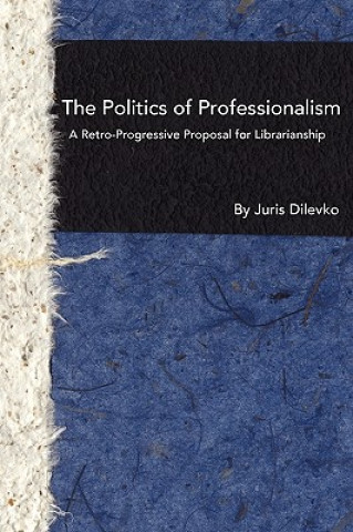 Kniha Politics of Professionalism Juris Dilevko