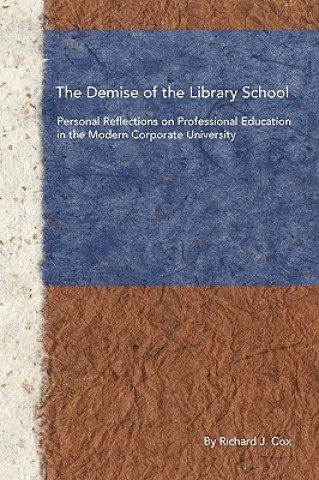 Kniha Demise of the Library School Richard J Cox