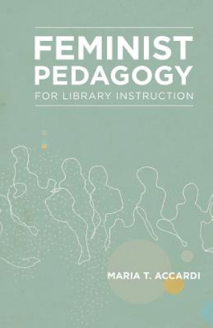 Carte Feminist Pedagogy for Library Instruction Maria T Accardi