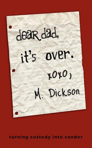 Könyv Dear Dad, It's Over. M Dickson