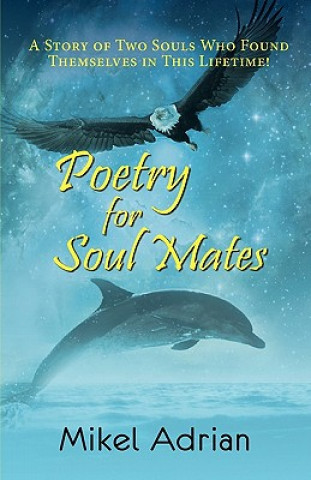 Książka Poetry for Soul Mates, a Story of Two Souls Who Found Themselves in This Lifetime! Mikel Adrian