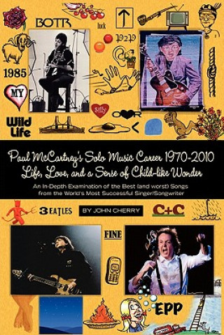 Buch Paul McCartney's Solo Music Career 1970-2010, Life, Love, and a Sense of Child-Like Wonder, an In-Depth Examination of the Best (and Worst) Songs from John Cherry