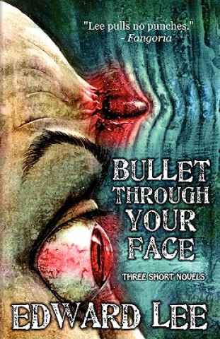 Книга Bullet Through Your Face Edward Lee