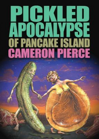 Könyv Pickled Apocalypse of Pancake Island Cameron Pierce