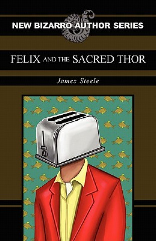 Kniha Felix and the Sacred Thor James (University of Southern California USA) Steele