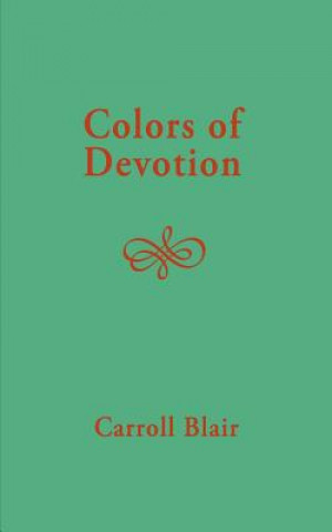 Könyv Colors of Devotion Carroll Blair