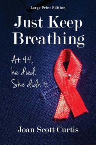 Livre Just Keep Breathing. at 44, He Died. She Didn't. Joan Scott Curtis