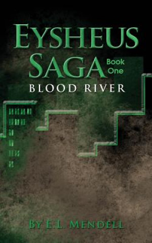 Carte Eysheus Saga, Book One, Blood River E. L. Mendell