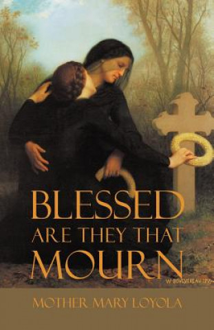 Kniha Blessed are they that Mourn Mother Mary Loyola