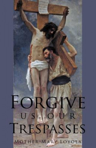 Libro Forgive us our Trespasses Mother Mary Loyola