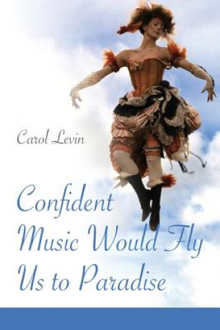 Книга Confident Music Would Fly Us to Paradise Carol Levin