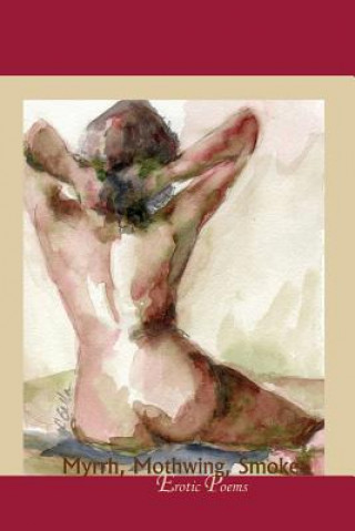 Książka Myrrh, Mothwing, Smoke: Erotic Poems Marie Gauthier