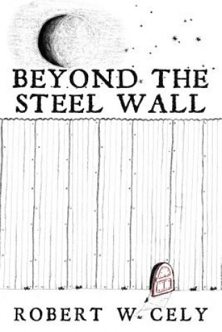 Книга Beyond the Steel Wall Robert W Cely