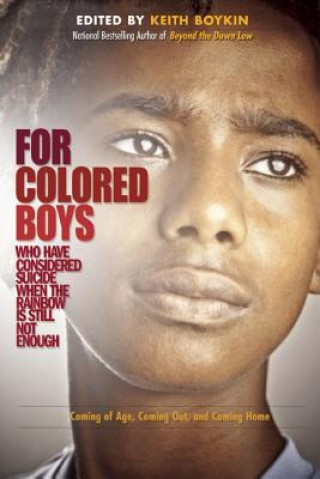 Carte For Colored Boys Who Have Considered Suicide When the Rainbow Is Still Not Enough Keith Boykin