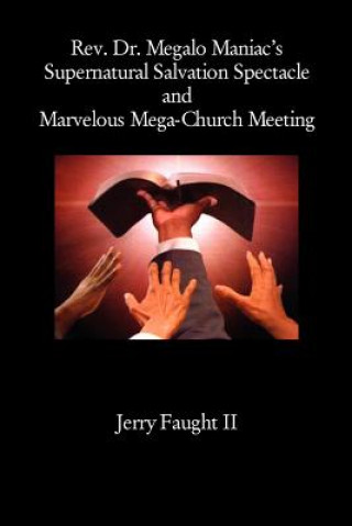 Carte REV. Dr. Megalo Maniac's Supernatural Salvation Spectacle and Marvelous Mega-Church Meeting Jerry Faught
