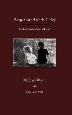 Carte Acquainted with Grief Michael Wyatt