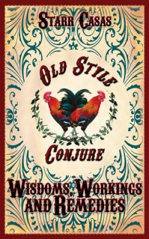 Livre Old Style Conjure Wisdoms, Workings and Remedies Starr Casas