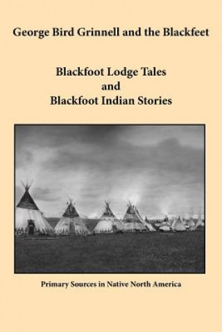 Libro George Bird Grinnell and the Blackfeet George Bird Grinnell