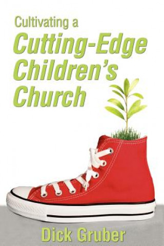 Książka Cultivating a Cutting-Edge Children's Church Dick Gruber