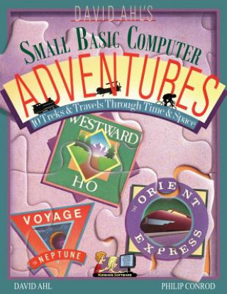 Carte David Ahl's Small Basic Computer Adventures - 25th Annivesary Edition - 10 Treks & Travels Through Time & Space Philip Conrod