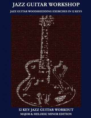 Kniha Jazz Guitar Workshop - 12 Key Jazz Guitar Workout Major & Melodic Minor Edition Robert Green