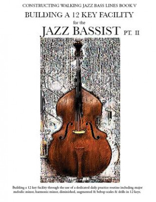 Kniha Constructing Walking Jazz Bass Lines Book V - Building a 12 Key Facility for the Jazz Bassist PT II Steven Mooney
