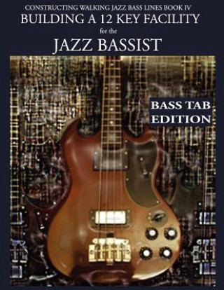 Kniha Constructing Walking Jazz Bass Lines Book IV - Building a 12 Key Facility for the Jazz Bassist Steven Mooney